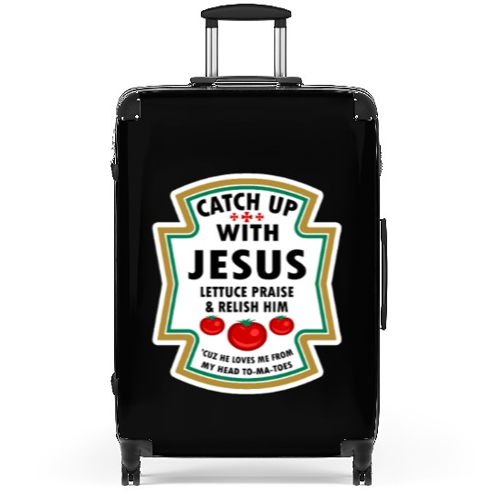 Catch Up With Jesus Suitcases Ketchup Jesus Lettuce Pr