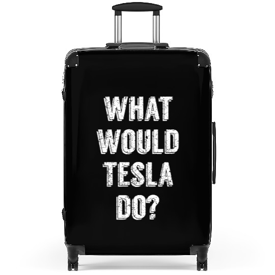 What Would Tesla Do Nikola Tesla Science Scientist Suitcases