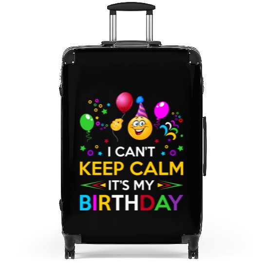 I Cant Keep Calm Its My Birthday Suitcases