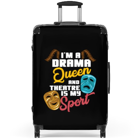 I'm A Drama Queen And Theatre Is My Sport Theater Suitcases