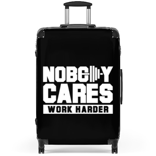 Nobody cares work harder Suitcases