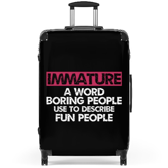 Immature A word boring people Sarcastic Suitcases