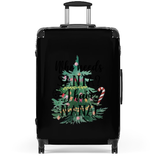 Who needs Santa I have nana Suitcases