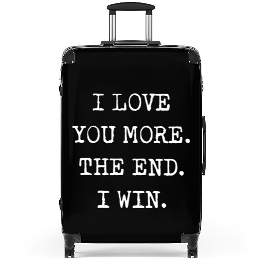 I love you more the end I win boyfriend Suitcases