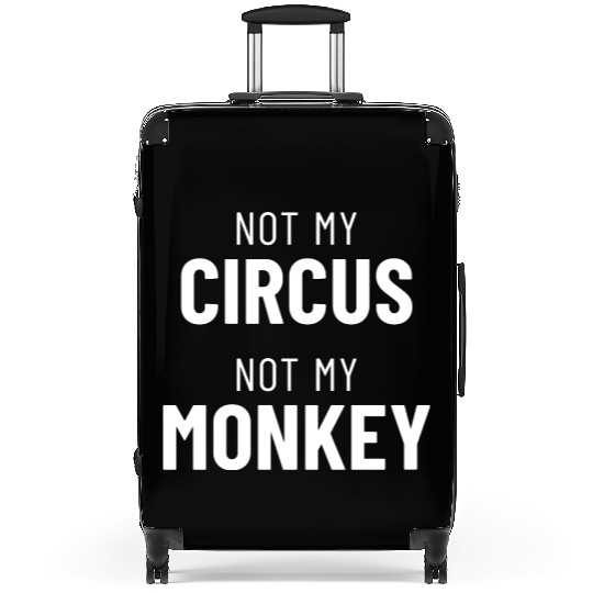 Not My Circus Not My Monkey Suitcases