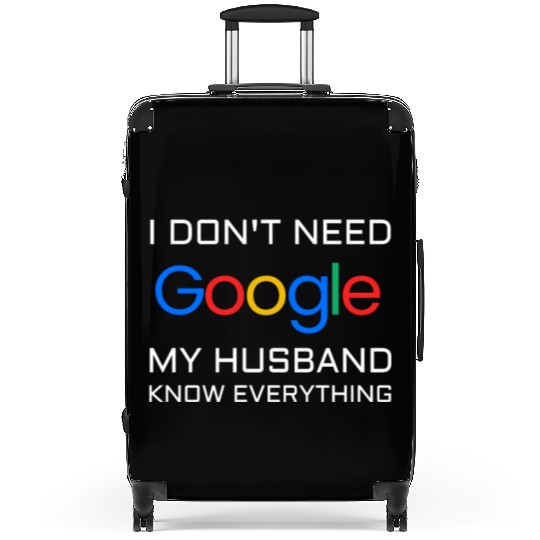 I don t need google my husband know everything Suitcases