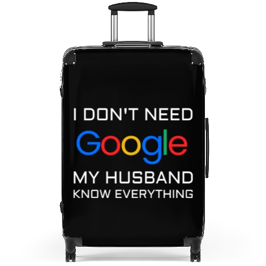 I don t need google my husband know everything Suitcases