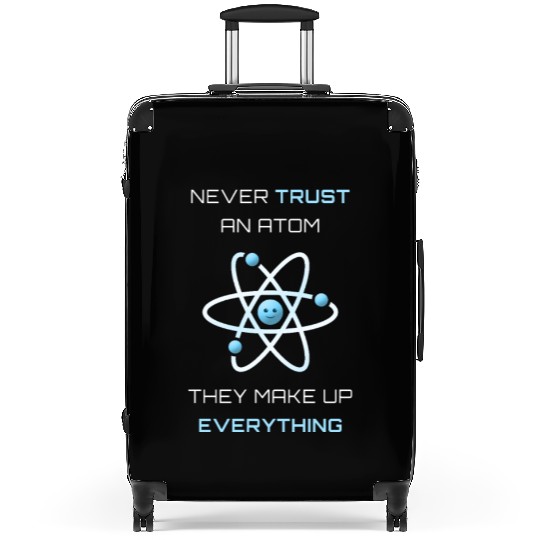 Never Trust An Atom They Make Up Everything Suitcases