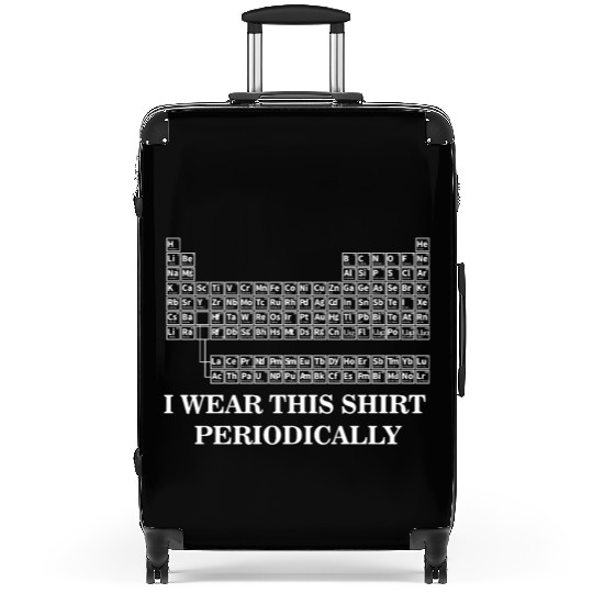 Wear this Periodically| Periodic Table| Humor Suitcases