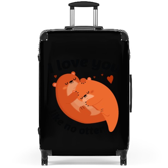 I Love You Like No Otter Suitcases
