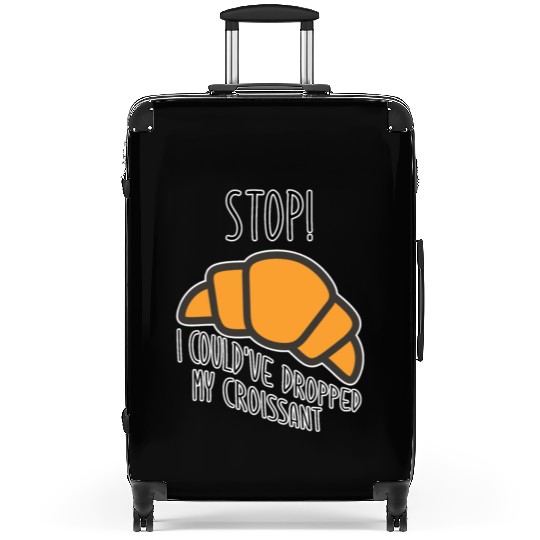 Funny Stop! I could've dropped my croissant! Meme Suitcases