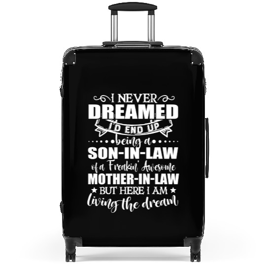 Son in law of a freakin awesome mother in law Suitcases