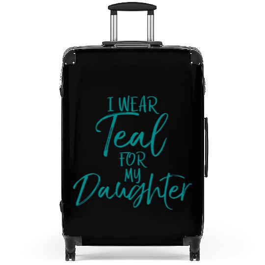 I Wear Teal My Daughter Dads Ovarian Cancer Suitcases