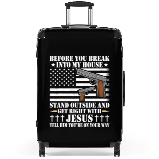 Before You Break Into My House Jesus Gift Gun Suitcases