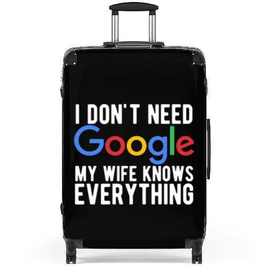 I Don't Need Google My Wife Knows Everything Suitcases