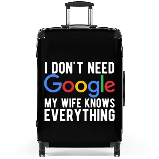 I Don't Need Google My Wife Knows Everything Suitcases
