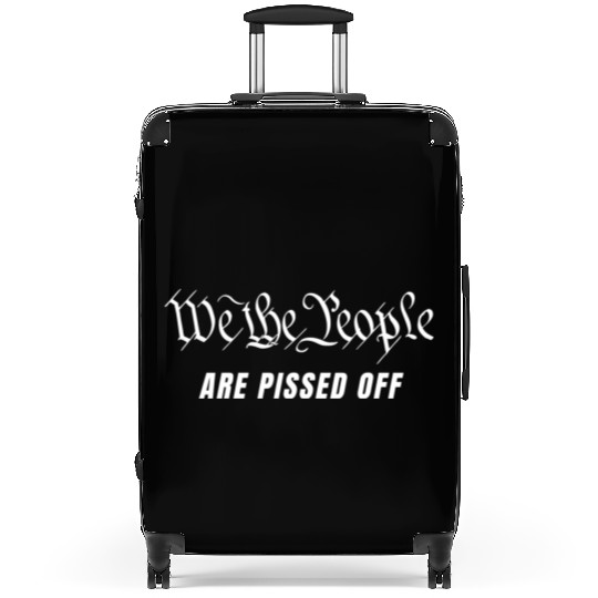 We The People Are Pissed Off Fight For Democracy Suitcases
