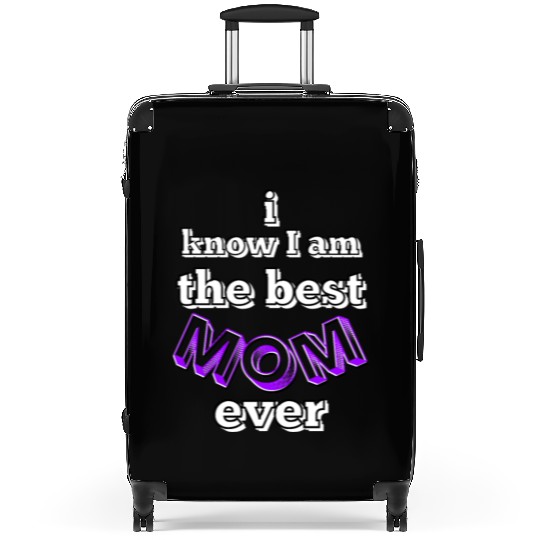 I know I am the best mom ever #6 Suitcases