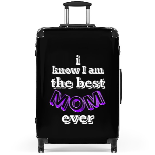 I know I am the best mom ever #6 Suitcases