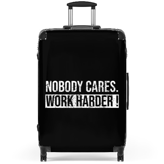 Nobody Cares Work Harder Motivational Workout Gym Suitcases