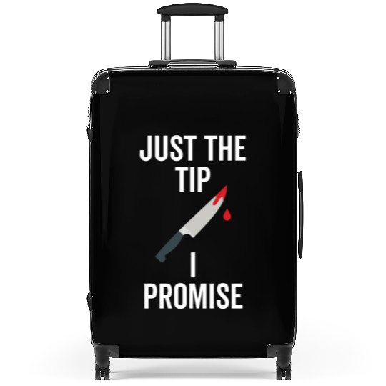 Just The Tip I Promise Suitcases