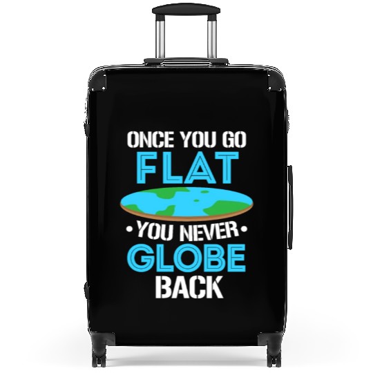 Once You Go Flat You Never Globe Back, Flat Earth Suitcases