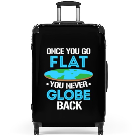 Once You Go Flat You Never Globe Back, Flat Earth Suitcases