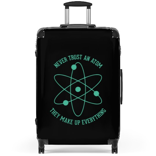 Never trust an Atom - they make up everything Suitcases