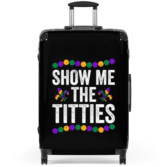Show Me The Titties Funny Mardi Gras Suitcases Meme Fat