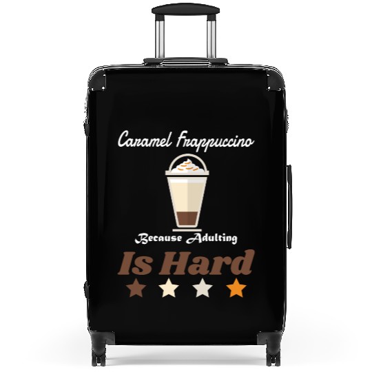 Caramel Frappuccino Because Adulting Is Hard Suitcases