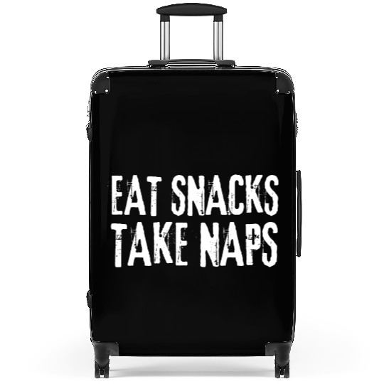 Eat Snacks Take Naps Suitcases