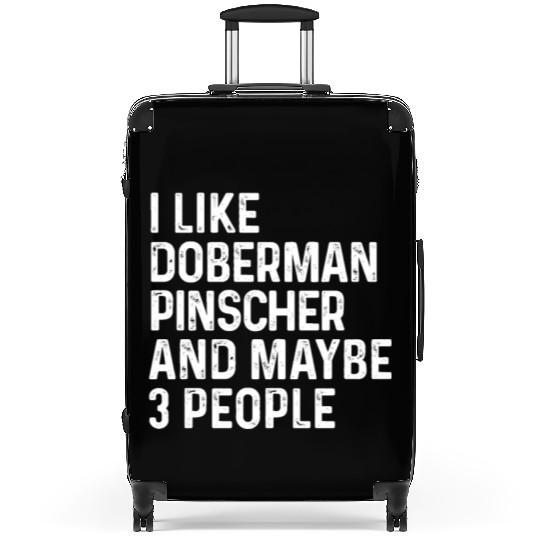 I Like Doberman Pinscher And Maybe 3 People Dog Suitcases