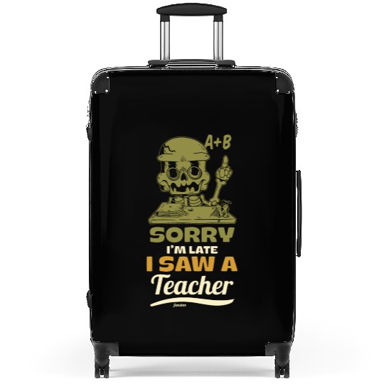 Sorry I'm Late I Saw A Teacher Suitcases
