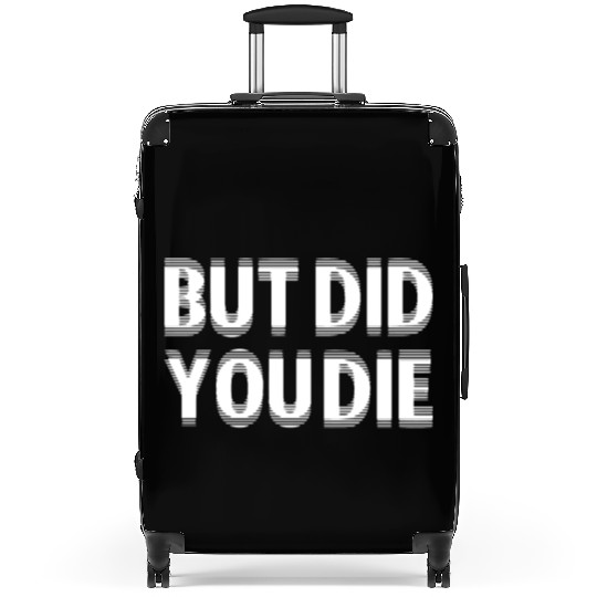 But Did You Die Suitcases