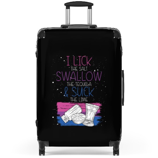 I Lick The Salt Swallow A Tequila And Suck The Suitcases