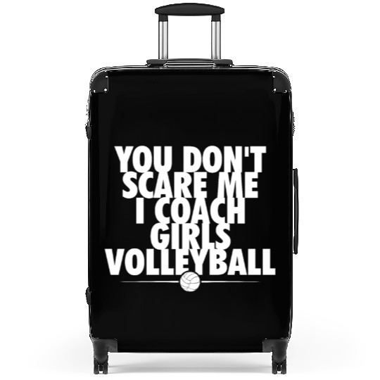 You Dont Scare Me I Coach Girls Volleyball Funny Suitcases