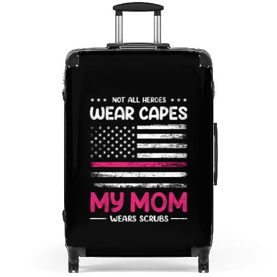 Not All Heroes Wear Capes My Mom Wears Scrub Suitcases
