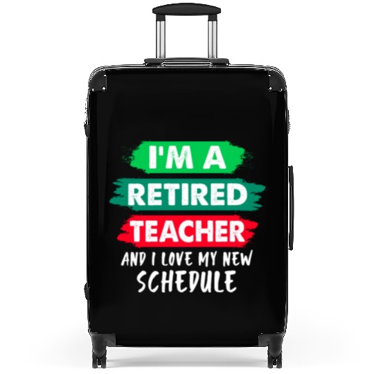I'm A Retired Teacher And I Love My New Schedule Suitcases