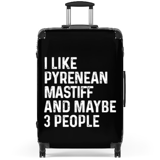 I Like Pyrenean Mastiff And Maybe 3 People Dog Suitcases