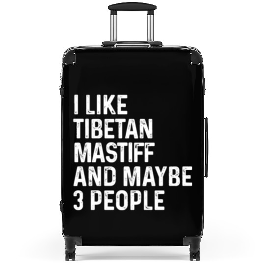 I Like Tibetan Mastiff And Maybe 3 People Dog Suitcases