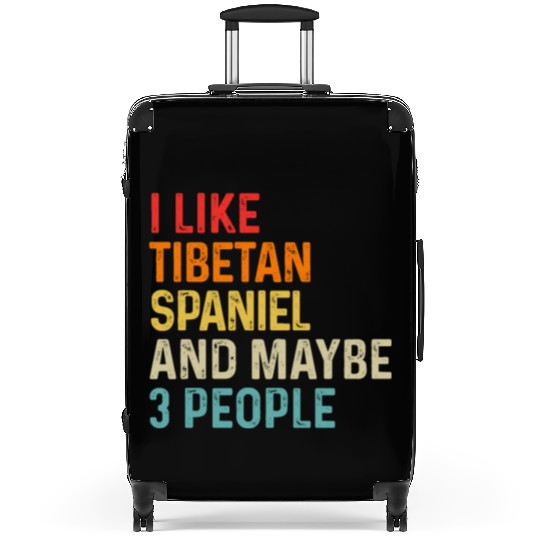 I Like Tibetan Spaniel And Maybe 3 People Dog Suitcases