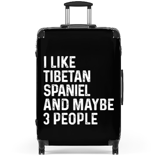 I Like Tibetan Spaniel And Maybe 3 People Dog Suitcases