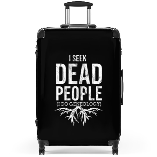 I Seek Dead People I Do Genealogy For Genealogy Suitcases