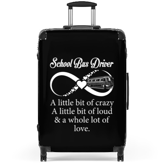 School Bus Driver Little Bit Crazy Loud Suitcases