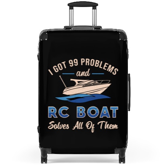 I Got 99 Problems And RC Boat Model Funny RC Boats Suitcases