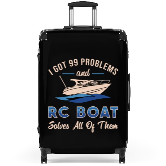 I Got 99 Problems And RC Boat Model Funny RC Boats Suitcases