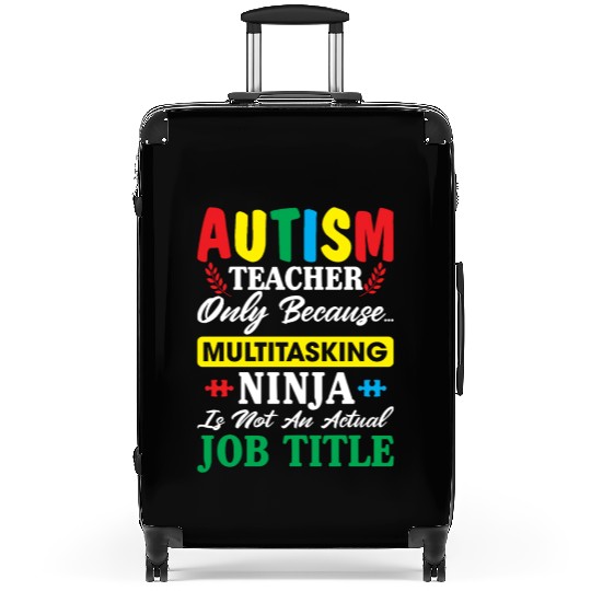Autism Teacher Only Because Multitasking Ninja Suitcases