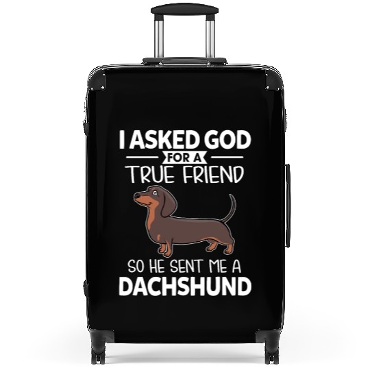 I God For A True Friend So He Sent Me A Dachshund Suitcases