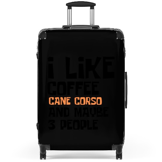 I Like Coffee Cane Corso And Maybe 3 People Suitcases