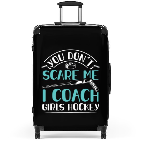 You Dont Scare Me I Coach Girls Hockey Funny Coach Suitcases